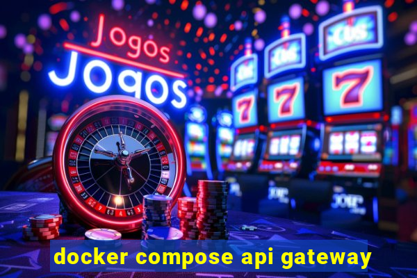 docker compose api gateway